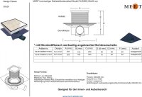 MERT Bodenablauf Design "FLIESEN" komplett aus Edelstahl für Flieseneinsatz 200x200 mm, 
sehr flache Einbauhöhe 2 cm
Modernes Design,
Ablauf Ø 50 mm, 
Einbautiefe 50 mm,
Durchfluss: 48 l/min.,
Geruchsverschluss mit Klappe, Haarfänger,
Im Lieferumfang Flie